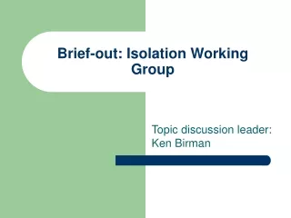 Brief-out: Isolation Working Group