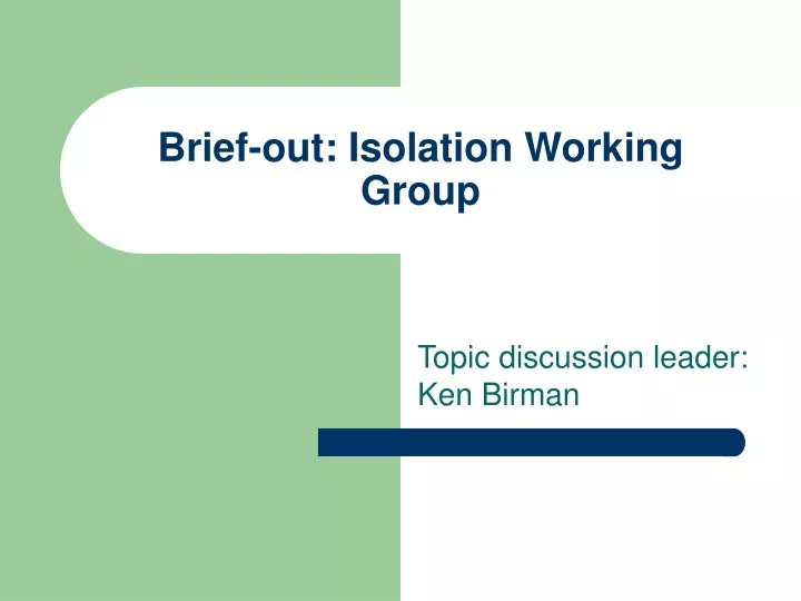 brief out isolation working group