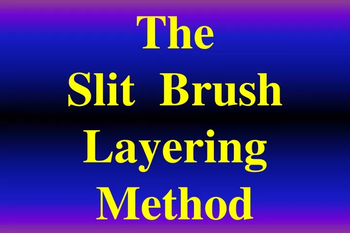 the slit brush layering method