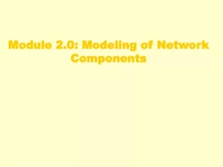 Module 2.0: Modeling of Network Components