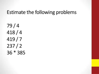 Estimate the following  problems 79  / 4 418  / 4 419 / 7 237  / 2 36 * 385