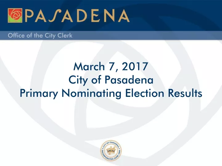 march 7 2017 city of pasadena primary nominating election results
