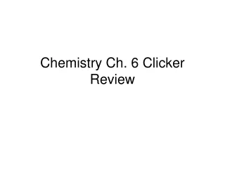 Chemistry Ch. 6 Clicker Review