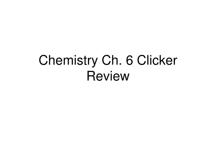 chemistry ch 6 clicker review