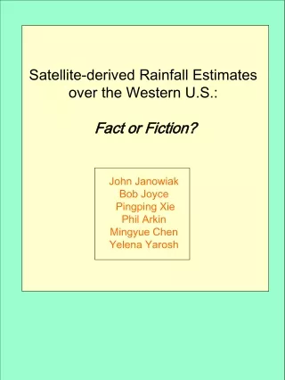 Satellite-derived Rainfall Estimates  over the Western U.S.:  Fact or Fiction? John Janowiak