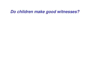 Do children make good witnesses?