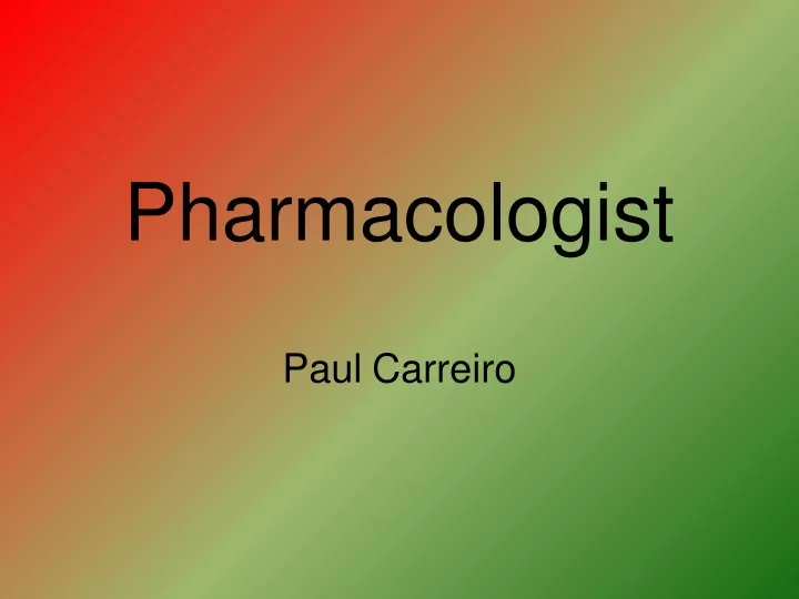 pharmacologist