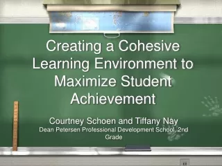 Creating a Cohesive  Learning Environment to  Maximize Student Achievement