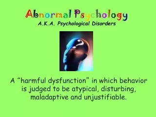 A b n o r m a l P s y c h o l o g y A.K.A. Psychological Disorders