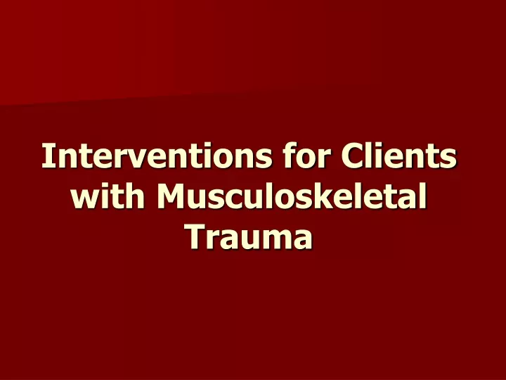 interventions for clients with musculoskeletal trauma