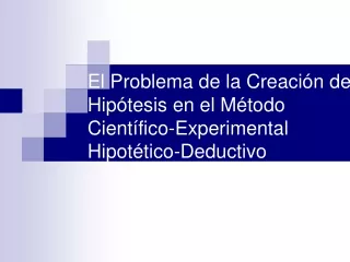 El Problema de la Creación de Hipótesis en el Método Científico-Experimental Hipotético-Deductivo