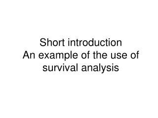 Short introduction An example of the use of survival analysis