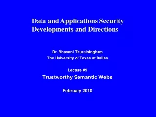 Dr. Bhavani Thuraisingham The University of Texas at Dallas Lecture #9 Trustworthy Semantic Webs