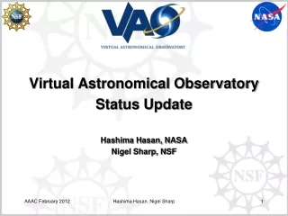 Virtual Astronomical Observatory Status Update Hashima Hasan, NASA Nigel Sharp, NSF