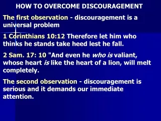 HOW TO OVERCOME DISCOURAGEMENT  The first observation  - discouragement is a universal problem
