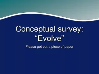 Conceptual survey: “Evolve”