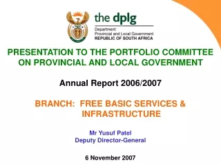 PRESENTATION TO THE PORTFOLIO COMMITTEE ON PROVINCIAL AND LOCAL GOVERNMENT Annual Report 2006/2007