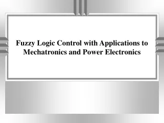 Fuzzy Logic Control with Applications to Mechatronics and Power Electronics