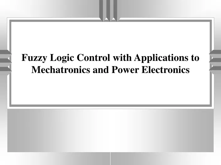 fuzzy logic control with applications to mechatronics and power electronics