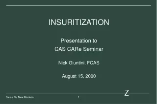 INSURITIZATION Presentation to  CAS CARe Seminar Nick Giuntini, FCAS August 15, 2000