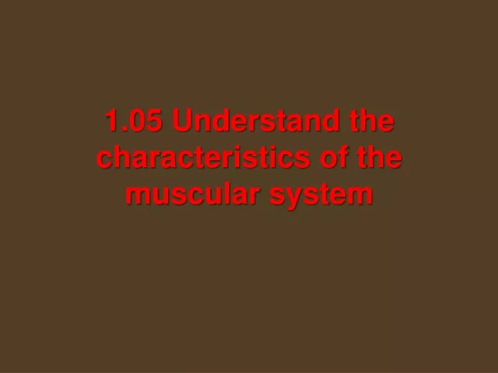 1 05 understand the characteristics of the muscular system