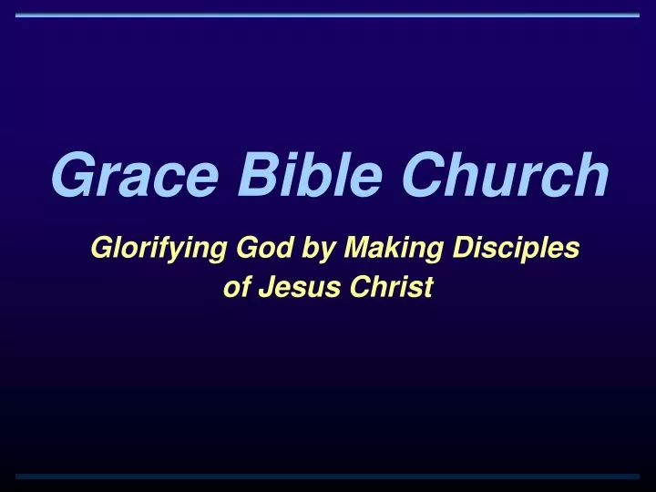 grace bible church glorifying god by making disciples of jesus christ