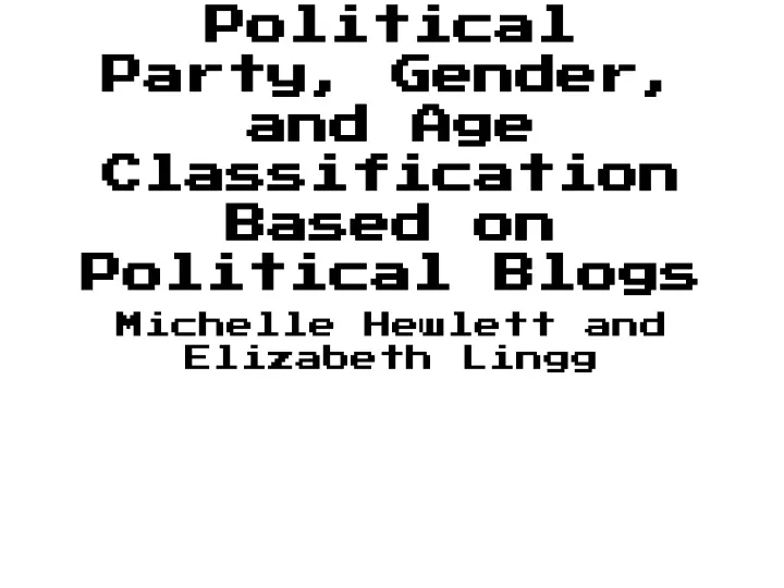political party gender and age classification based on political blogs