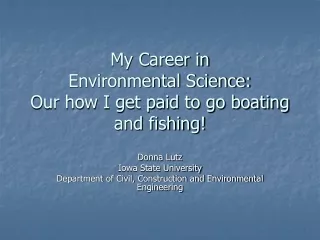 My Career in  Environmental Science:  Our how I get paid to go boating and fishing!