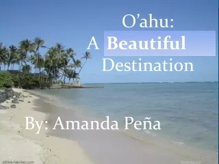 Oahu: A Disappearing Destination By: Amanda Peña