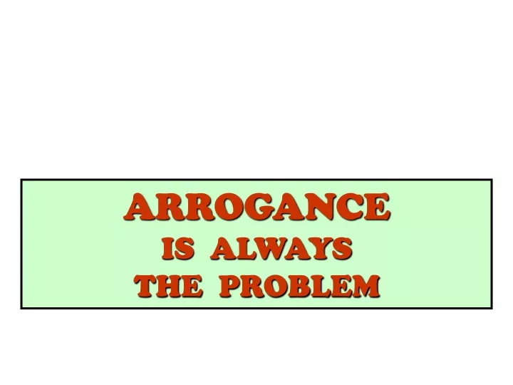arrogance is always the problem