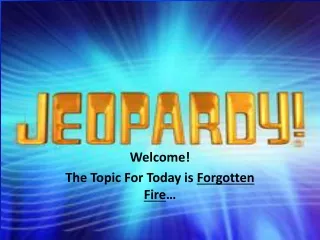Welcome! The Topic For Today is  Forgotten Fire …