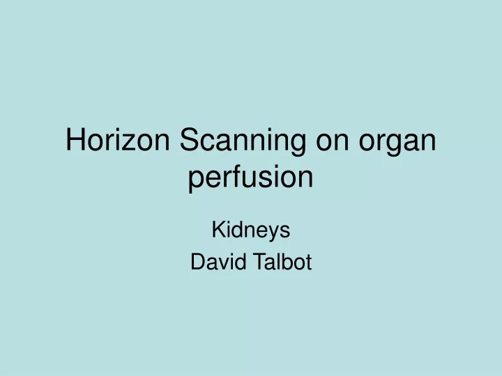 horizon scanning on organ perfusion