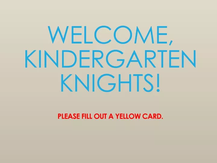 welcome kindergarten knights please fill out a yellow card