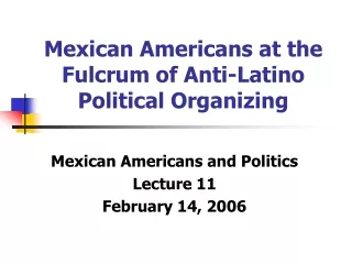 Mexican Americans at the Fulcrum of Anti-Latino Political Organizing