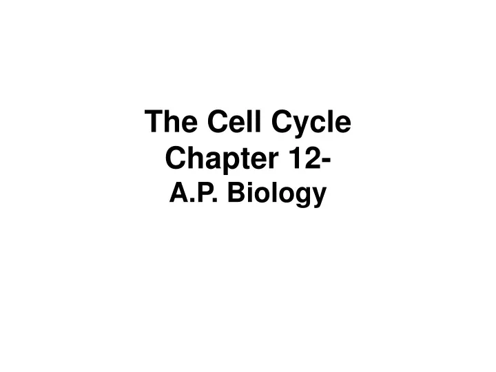 the cell cycle chapter 12 a p biology