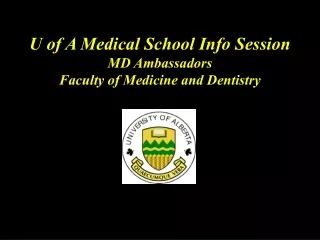 U of A Medical School Info Session MD Ambassadors Faculty of Medicine and Dentistry