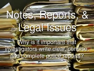 Notes, Reports, &amp; Legal Issues