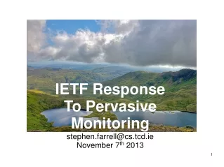 IETF Response  To Pervasive Monitoring stephen.farrell@csd.ie November 7 th  2013