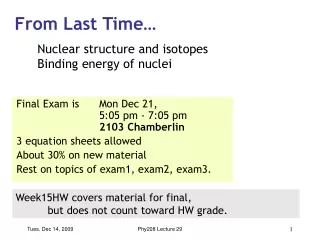 Final Exam is 	Mon Dec 21,  	5:05 pm - 7:05 pm  2103 Chamberlin  3 equation sheets allowed