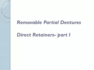 Removable Partial Dentures Direct Retainers- part I