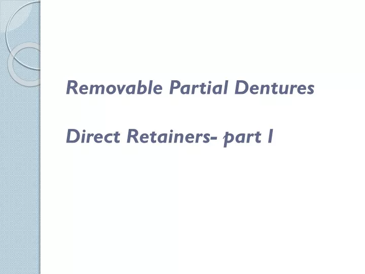 removable partial dentures direct retainers part i