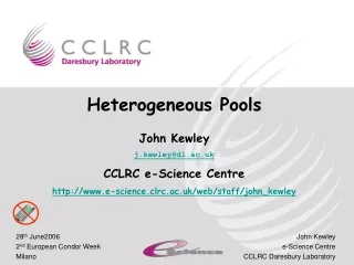 Heterogeneous Pools John Kewley j.kewley@dl.ac.uk CCLRC e-Science Centre