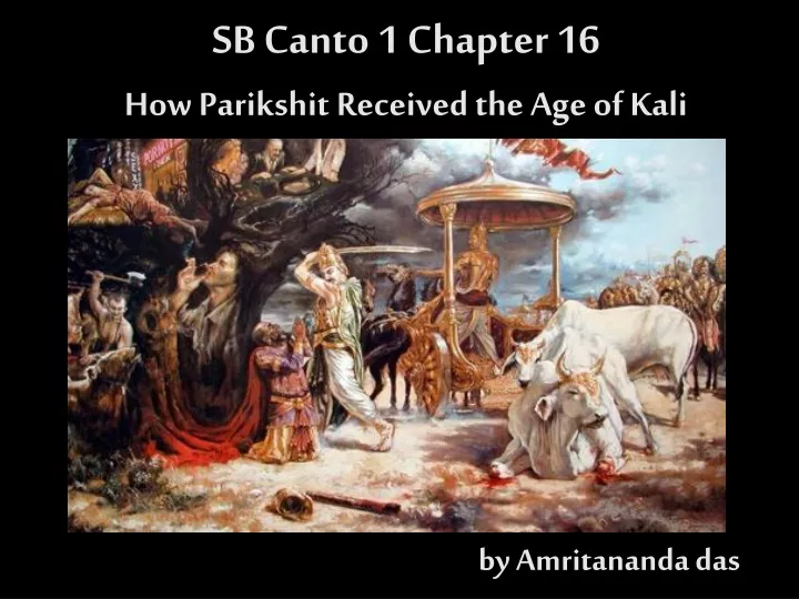 sb canto 1 chapter 16 how parikshit received the age of kali