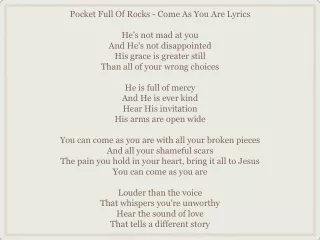 Pocket Full Of Rocks - Come As You Are Lyrics He's not mad at you And He's not disappointed