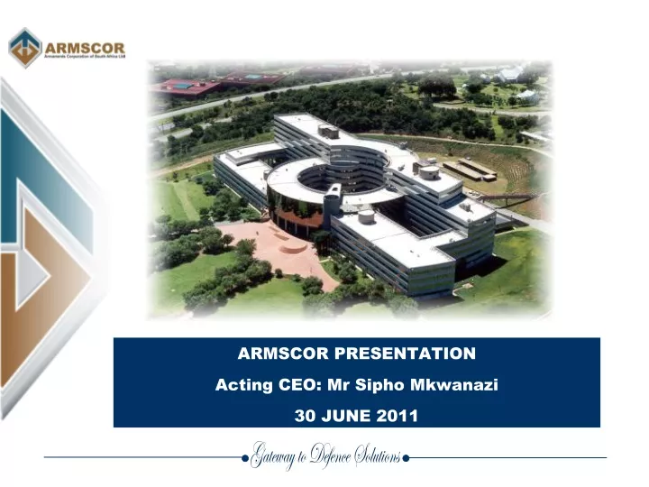 armscor presentation acting ceo mr sipho mkwanazi 30 june 2011