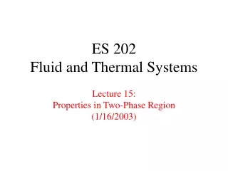 ES 202 Fluid and Thermal Systems Lecture 15: Properties in Two-Phase Region (1/16/2003)