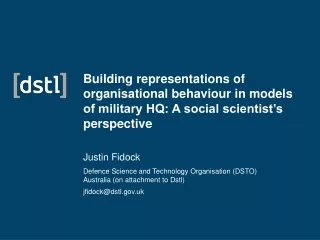 Justin Fidock Defence Science and Technology Organisation (DSTO) Australia (on attachment to Dstl)