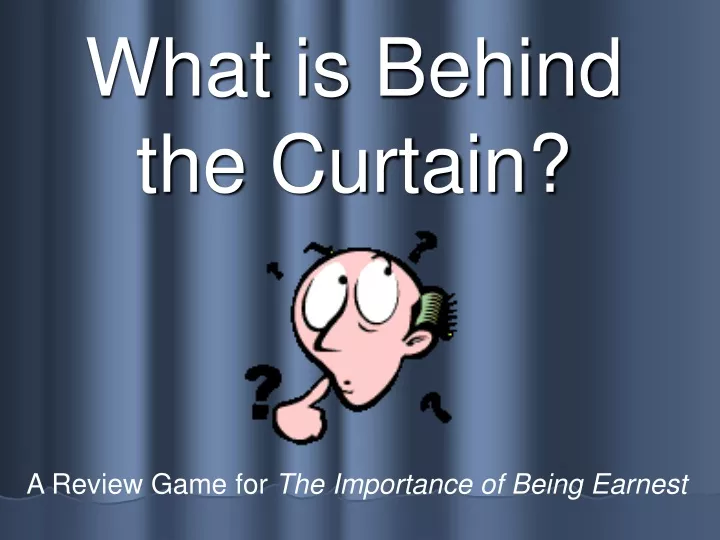 what is behind the curtain