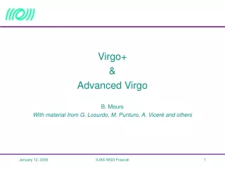 Virgo+  &amp;  Advanced Virgo B. Mours With material from G. Losurdo, M. Punturo, A. Viceré and others