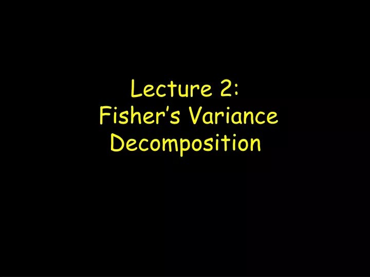 lecture 2 fisher s variance decomposition